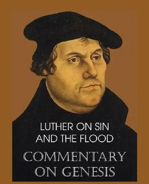 Luther on Sin and the Flood - Commentary on Genesis, Vol. II by Martin Luther, John Nicholas Lenker