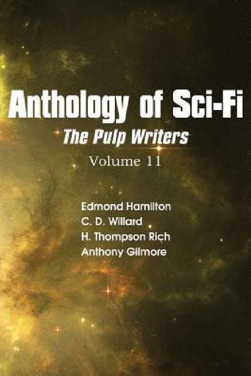 Anthology of Sci-Fi V11, the Pulp Writers by Edmond Hamilton, C. D. Willard, H. Thompson Rich