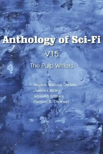 Anthology of Sci-Fi V15, the Pulp Writers by August William Derleth, Kenneth O'Hara, James Causey