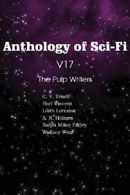 Anthology of Sci-Fi V17 the Pulp Writers by Harl Vincent, Wallace West, Lilith Lorraine