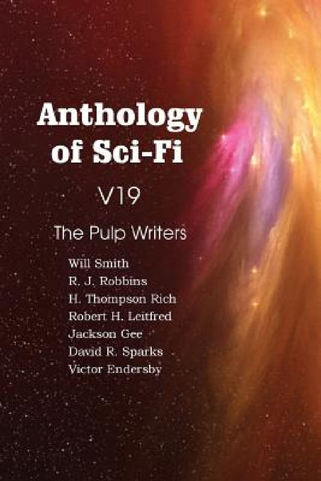 Anthology of Sci-Fi V19, the Pulp Writers by H. Thompson Rich, David R. Sparks, Will Smith