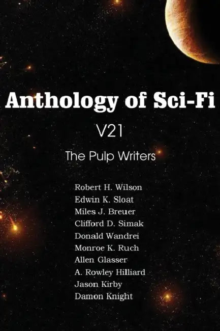 Anthology of Sci-Fi V21, the Pulp Writers by Clifford D. Simak, Edwin K. Sloat, Damon Knight