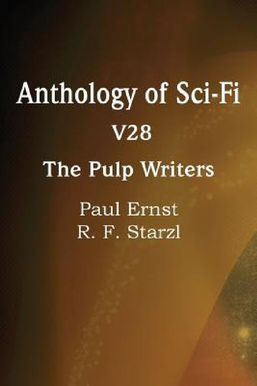 Anthology of Sci-Fi V28, the Pulp Writers by Paul Ernst, R. F. Starzl