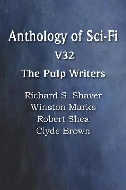 Anthology of Sci-Fi V32, the Pulp Writers by Robert Shea, Winston Marks, Clyde Brown
