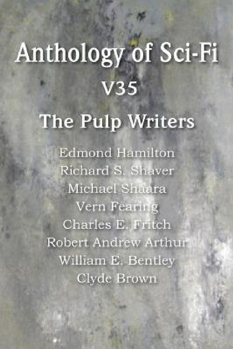 Anthology of Sci-Fi V35, the Pulp Writers by Edmond Hamilton, Michael Shaara, Clyde Brown