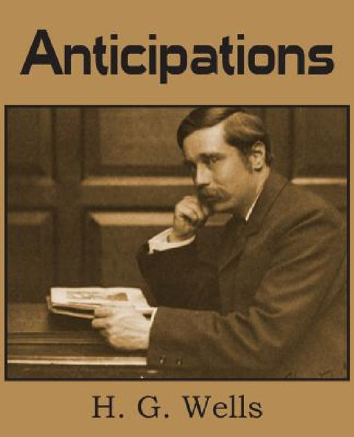 Anticipations by H. G. Wells