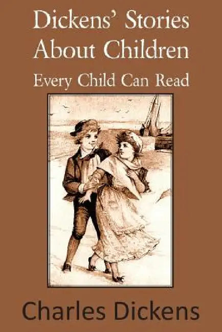 Dickens' Stories about Children Every Child Can Read by Charles Dickens