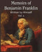 Memoirs of Benjamin Franklin; Written by Himself Vol. 1 by Benjamin Franklin