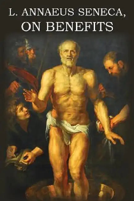 L. Annaeus Seneca on Benefits by Seneca