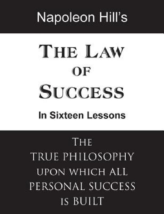 The Law of Success in Sixteen Lessons by Napoleon Hill