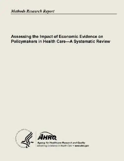 Assessing the Impact of Economic Evidence on Policymakers In Health Care - A Systematic Review by Agency for Healthcare Resea And Quality