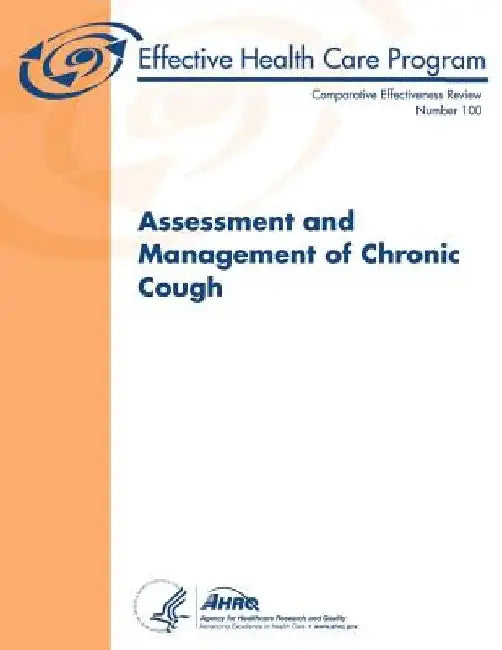 Assessment and Management of Chronic Cough: Comparative Effectiveness Review Number 100 by Agency for Healthcare Resea And Quality