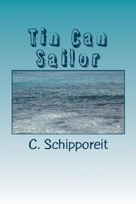 Tin Can Sailor by C. Schipporeit