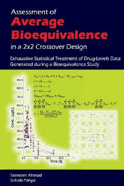 Assessment of Average Bioequivalence in a 2x2 Crossover Design: Exhaustive Statistical Treatment of Drug Levels-Data Generated during a Bioequivalence by Sohaib Yahya