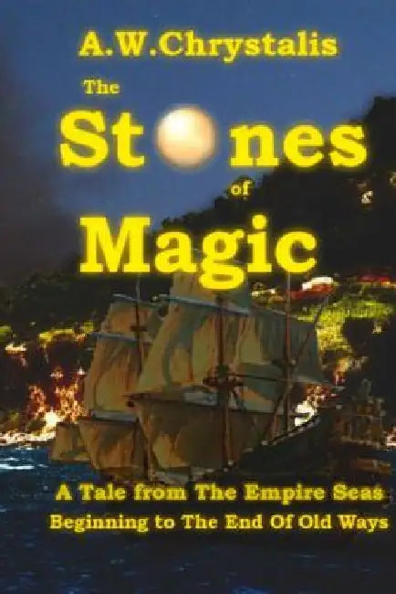 The Stones of Magic: A Tale from The Empire Seas by A. W. Chrystalis