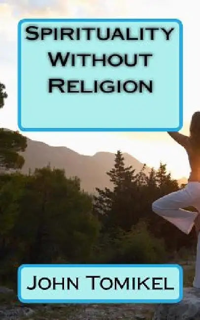 Spirituality Without Religion by John Tomikel