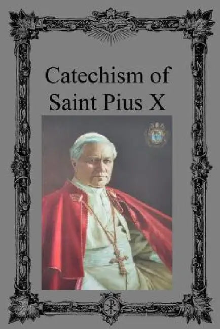 Catechism of Saint Pius X by Brother Hermenegild Tosf
