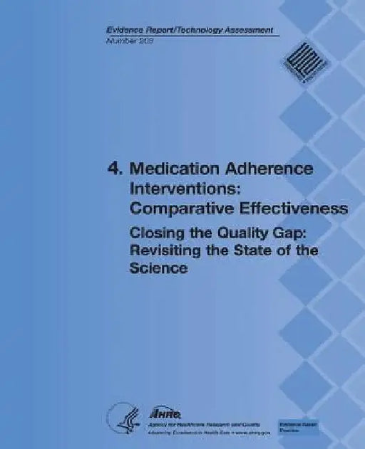 4. Medication Adherence Interventions: Comparative Effectiveness: Closing the Quality Gap: Revisiting the State of the Science (Evidence Report/Techno by Agency for Healthcare Resea And Quality
