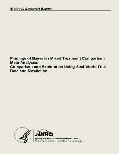 Findings of Bayesian Mixed Treatment Comparison Meta-Analyses: Comparison and Exploration Using Real-World Trial Data and Simulation by Agency for Healthcare Resea And Quality