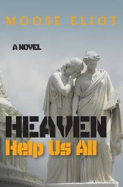 Heaven Help Us All by Moose Eliot