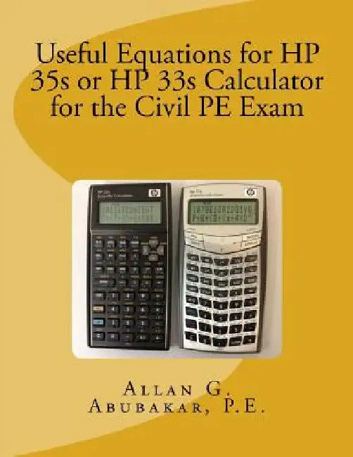 Useful Equations for HP 35s or HP 33s Calculator for the Civil PE Exam by P. E. Allan G. Abubakar