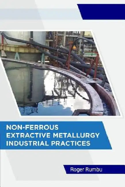 Non-Ferrous Extractive Metallurgy - Industrial Practices by Roger Rumbu