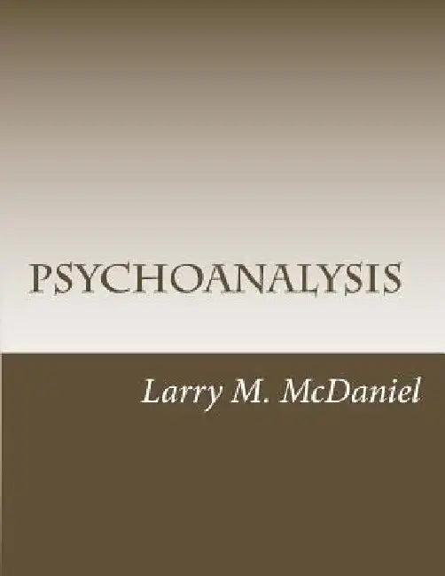 Psychoanalysis: Roadmap to the Subconscious by Larry M. McDaniel