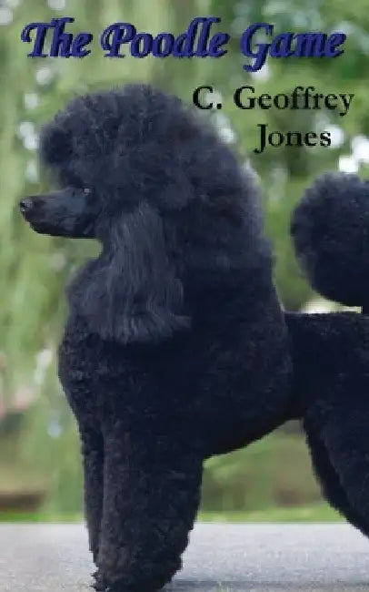 The Poodle Game by Jones, C. Geoffrey