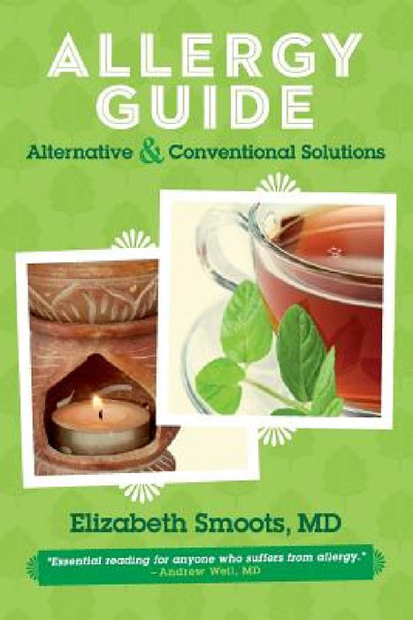 Allergy Guide: Alternative & Conventional Solutions by Elizabeth Smoots MD
