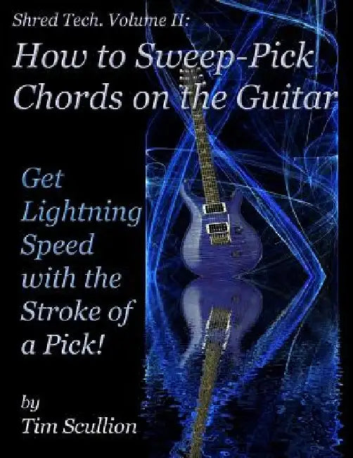 Shred Tech: How to Sweep Pick Chords on the Guitar by Tim Scullion