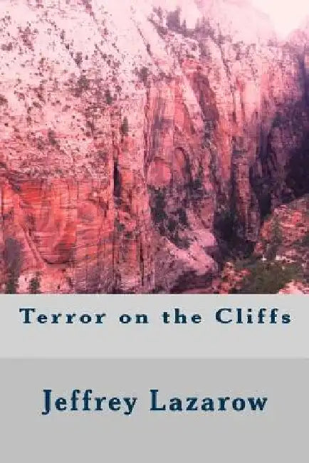 Terror on the Cliffs by Jeffrey C. Lazarow