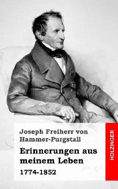 Erinnerungen aus meinem Leben: 1774-1852 by Freiherr Von Hammer-Purgstall, Joseph