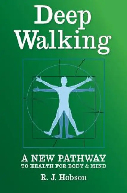 Deep Walking: : A New Pathway to Health for Body and Mind by R. J. Hobson