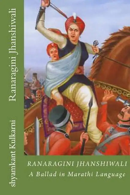 Ranaragini Jhanshiwali: A Ballad in Marathi Language about Queen of Jhanshi by Shyamkant Kulkarni