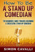 How To Be A Stand Up Comedian: The Beginners Guide Towards Becoming A Successful Stand-up Comedian by Simon Cavalli