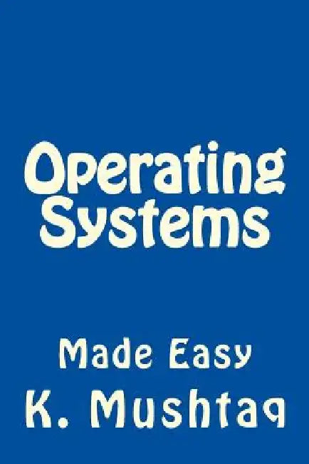 Operating Systems Made Easy by K. Mushtaq