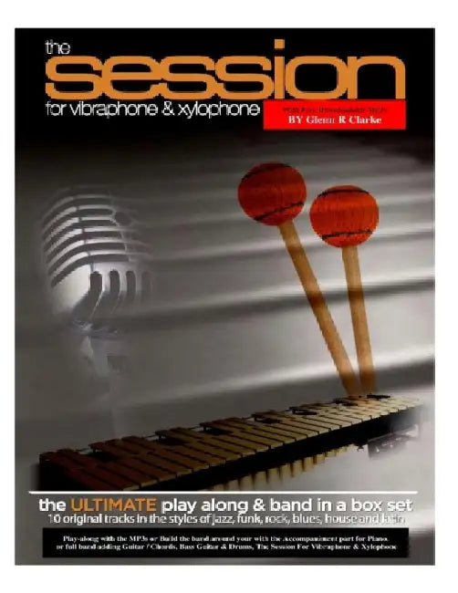 The Session For Vibraphone & Xylophone with MP3s: The Ultimate Modern Play along & Band Music in One Set by Glenn R. Clarke