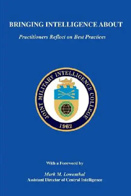 Bringing Intelligence About: Practitioners Reflect On Best Practices by Russell G. Swenson