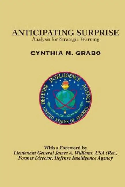 Anticipating Surprise: Analysis for Strategic Warning by Joint Military Intelligence College