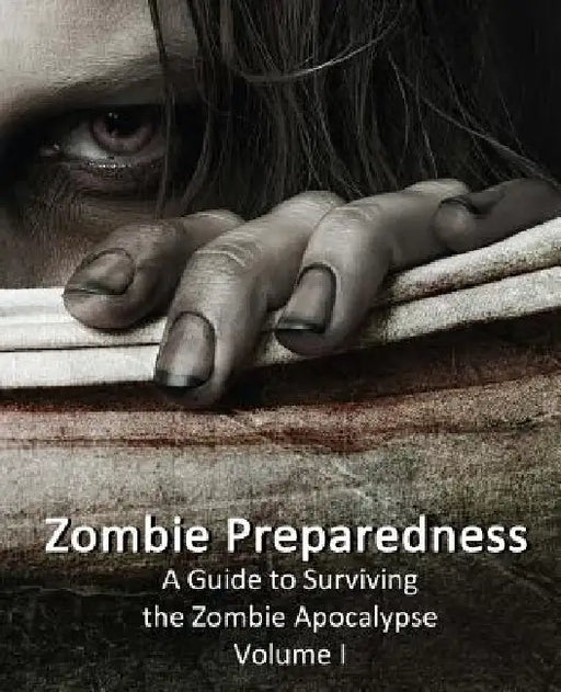 Zombie Preparedness: A Guide to Surviving the Zombie Apocalypse by James C. Sanders