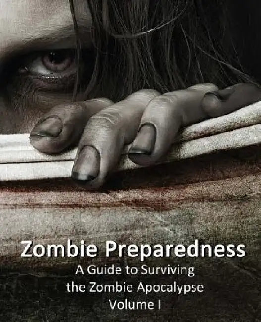 Zombie Preparedness: A Guide to Surviving the Zombie Apocalypse by James C. Sanders