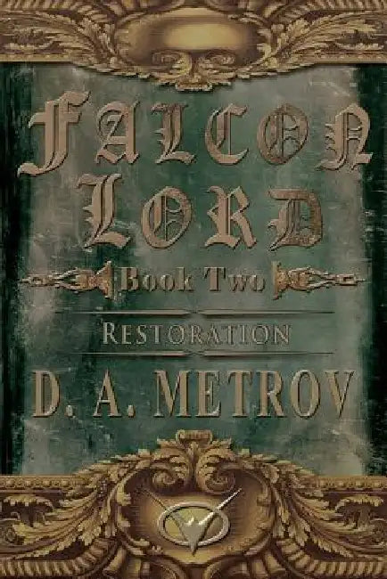 Falcon Lord: Restoration: A Steampunk Fantasy Novel by D. a. Metrov