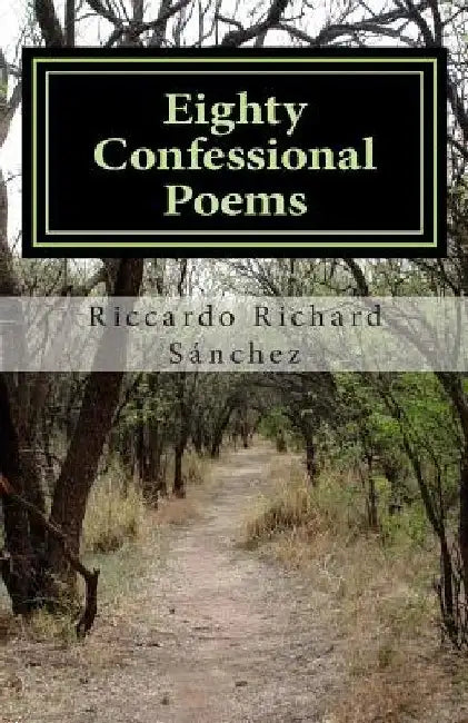 Eighty Confessional Poems by Riccardo Richard Sanchez