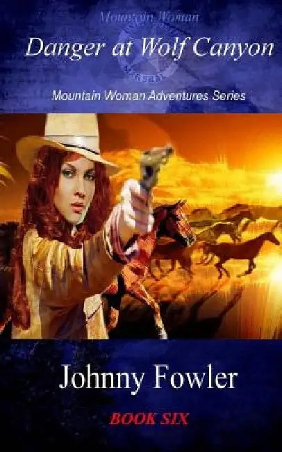 Mountain Woman: Danger at Wolf Canyon by Johnny Fowler