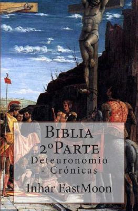 Biblia 2°Parte: Deteuronomio - Crónicas by Inhar Eastmoon Em