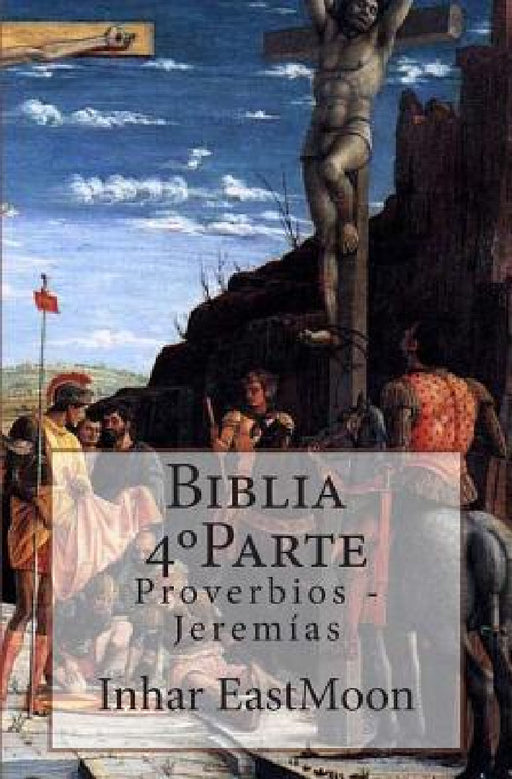 Biblia 4°Parte: Proverbios - Jeremías by Inhar Eastmoon Em