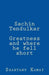 Sachin Tendulkar: Greatness and Where He Fell Short by Shantanu Kamat