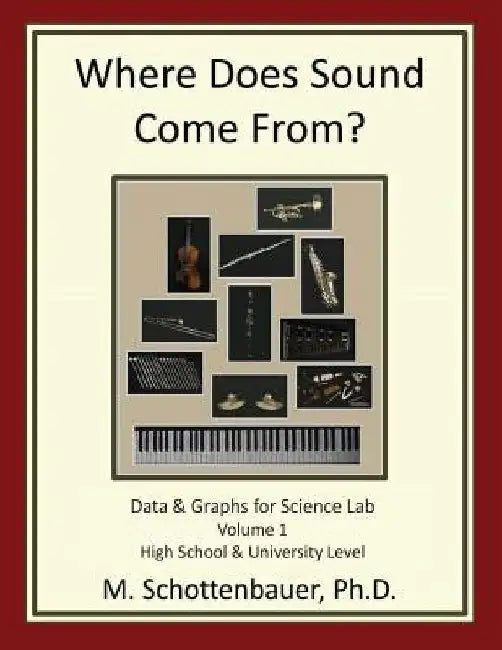 Where Does Sound Come From? Data & Graphs for Science Lab: Volume 1 by M. Schottenbauer
