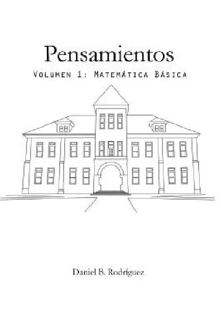 Pensamientos: Volumen 1: Matemática Básica by Rodriguez, Daniel B.
