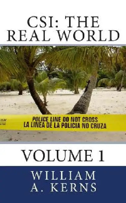 Csi: The Real World: Volume 1 by William a. Kerns
